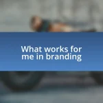 What works for me in branding