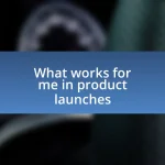 What works for me in product launches