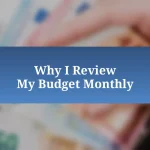 Why I Review My Budget Monthly