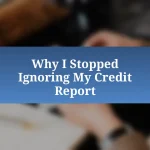 Why I Stopped Ignoring My Credit Report