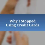 Why I Stopped Using Credit Cards