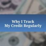 Why I Track My Credit Regularly