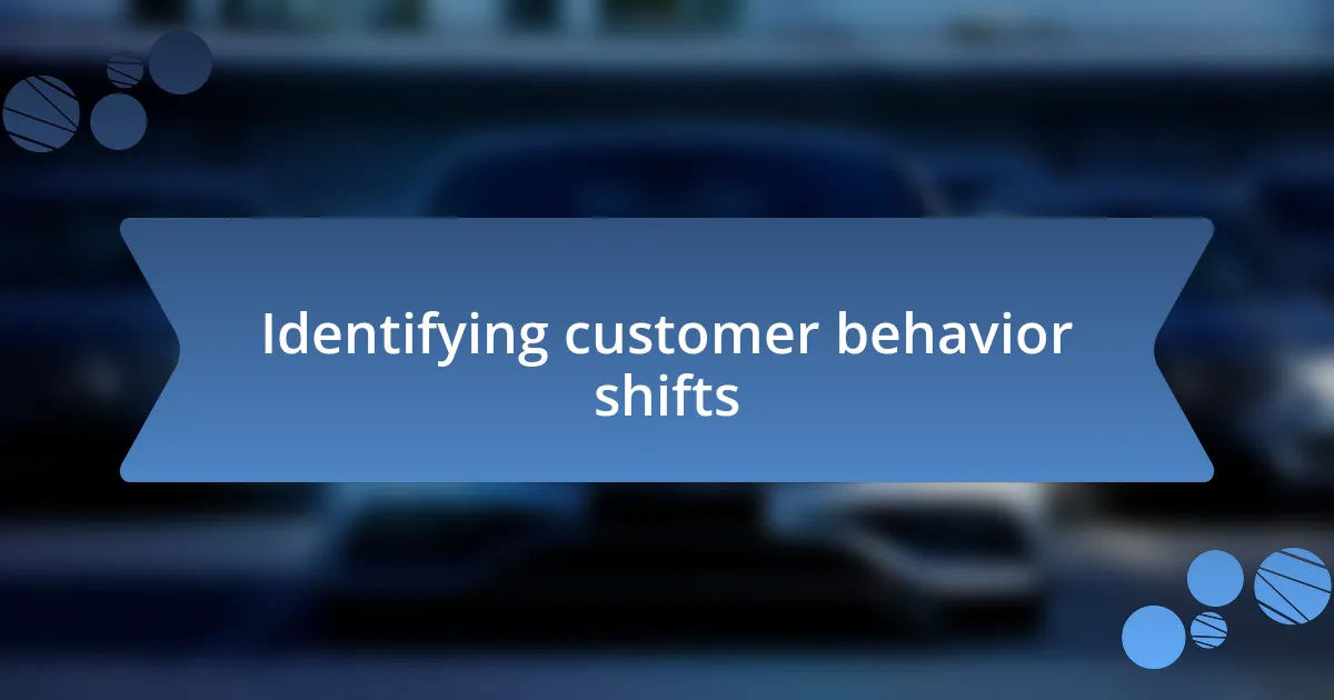 Identifying customer behavior shifts