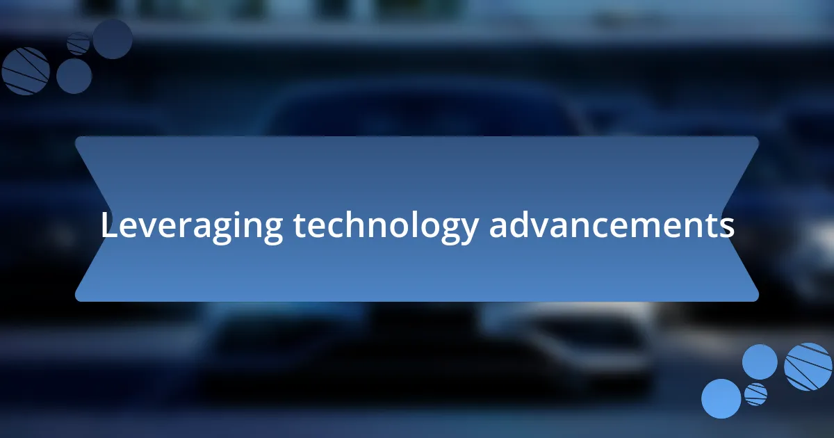 Leveraging technology advancements