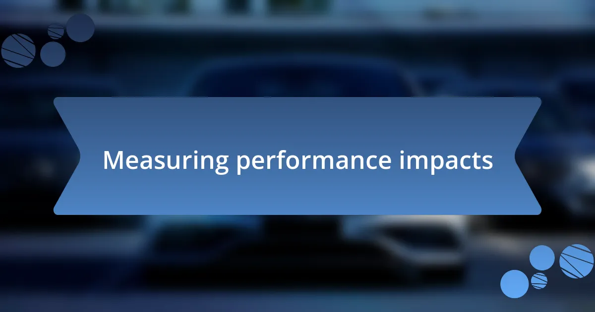 Measuring performance impacts