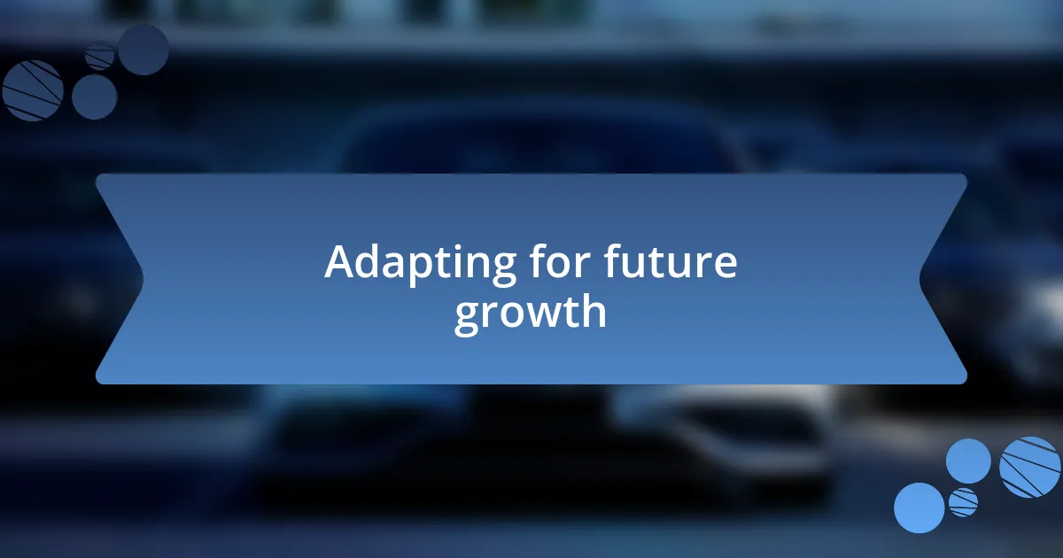 Adapting for future growth