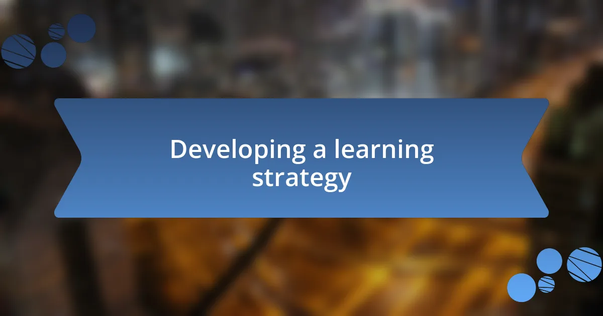 Developing a learning strategy