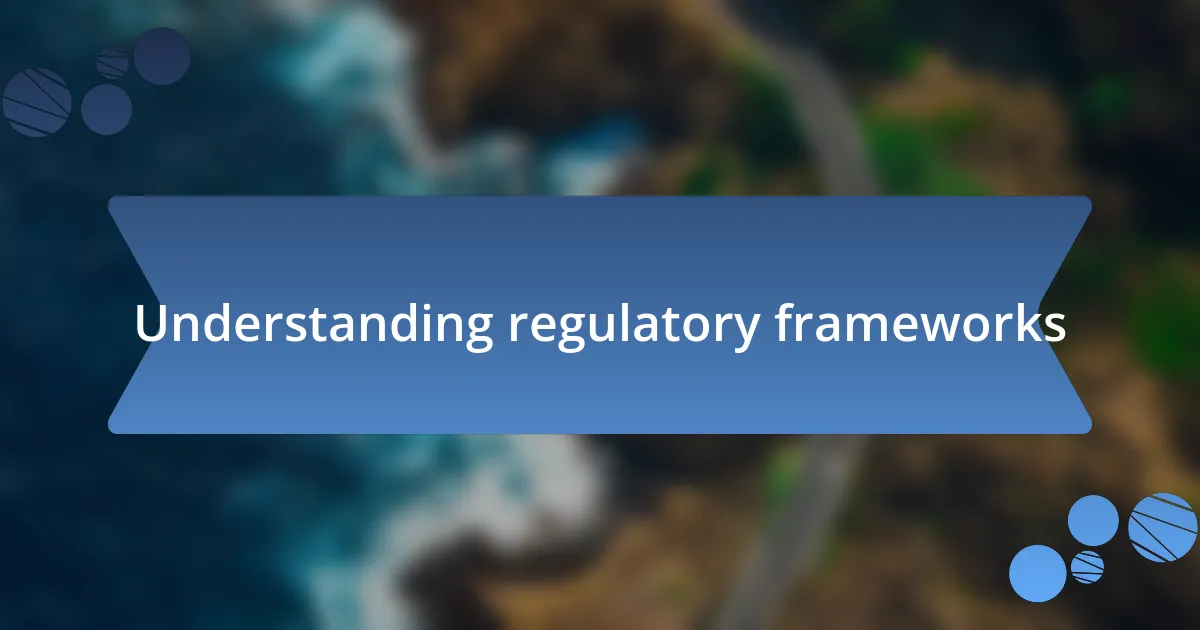 Understanding regulatory frameworks