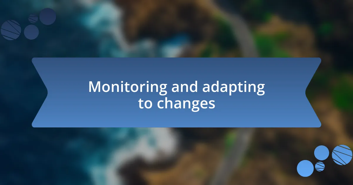 Monitoring and adapting to changes