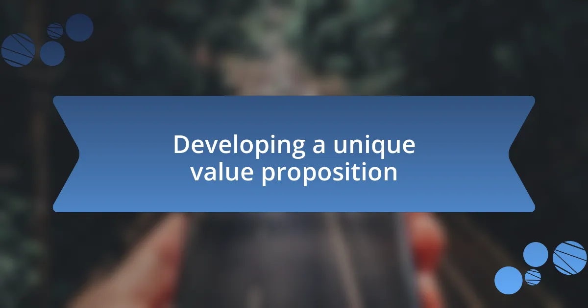 Developing a unique value proposition