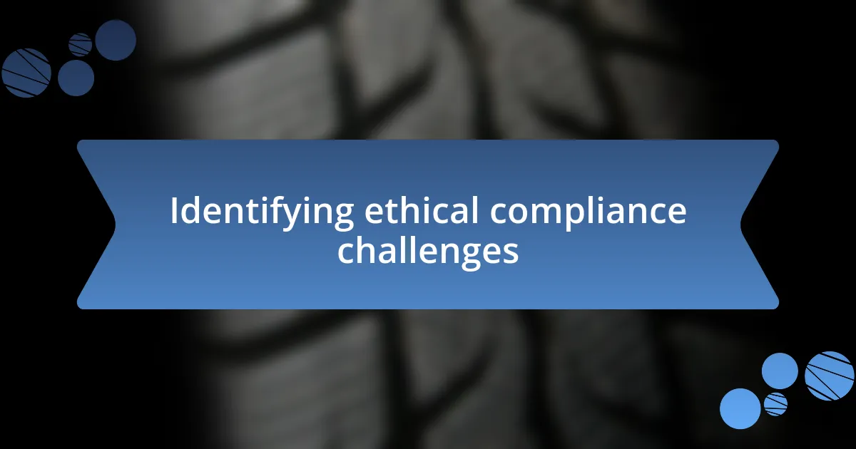 Identifying ethical compliance challenges