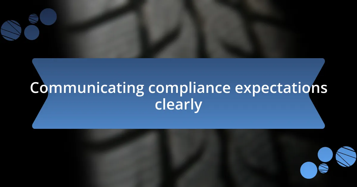 Communicating compliance expectations clearly