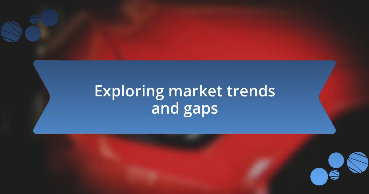 Exploring market trends and gaps