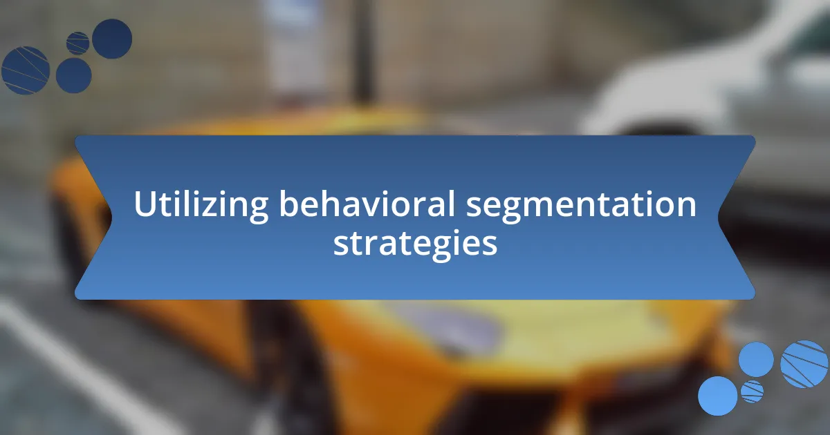 Utilizing behavioral segmentation strategies