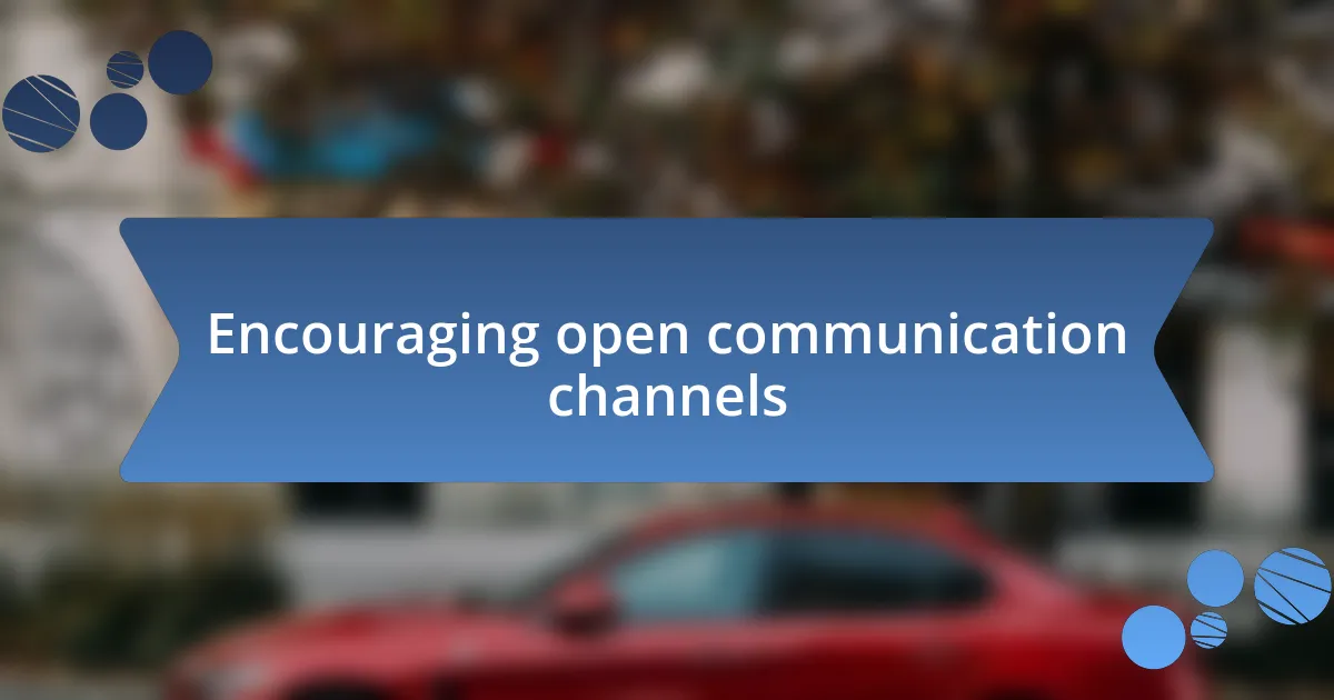 Encouraging open communication channels