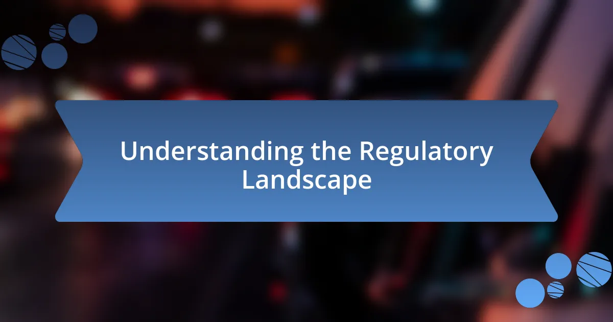 Understanding the Regulatory Landscape