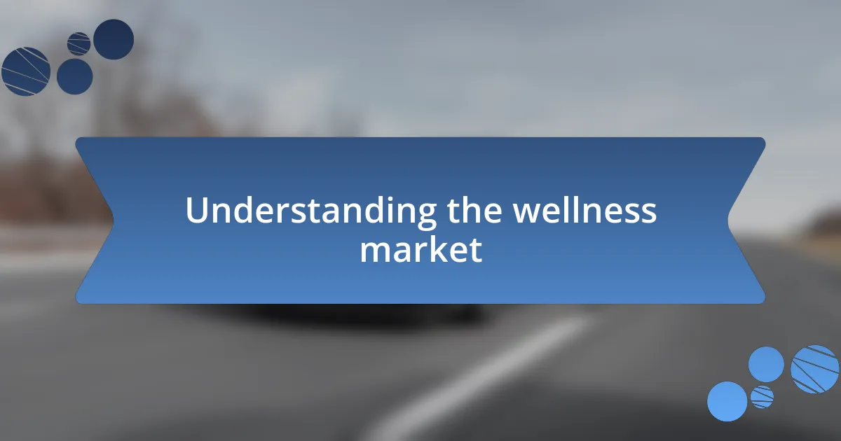 Understanding the wellness market