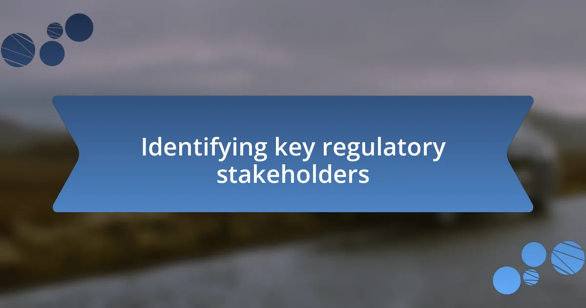 Identifying key regulatory stakeholders