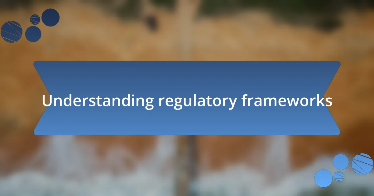 Understanding regulatory frameworks