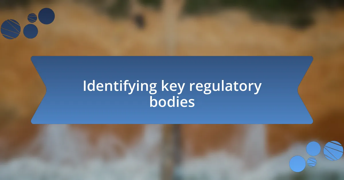 Identifying key regulatory bodies