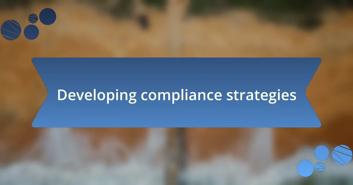 Developing compliance strategies