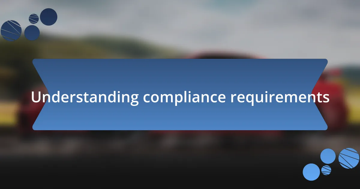 Understanding compliance requirements