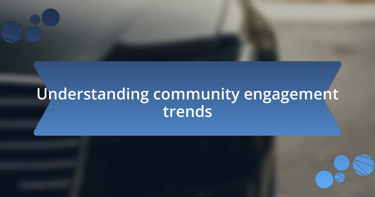 Understanding community engagement trends