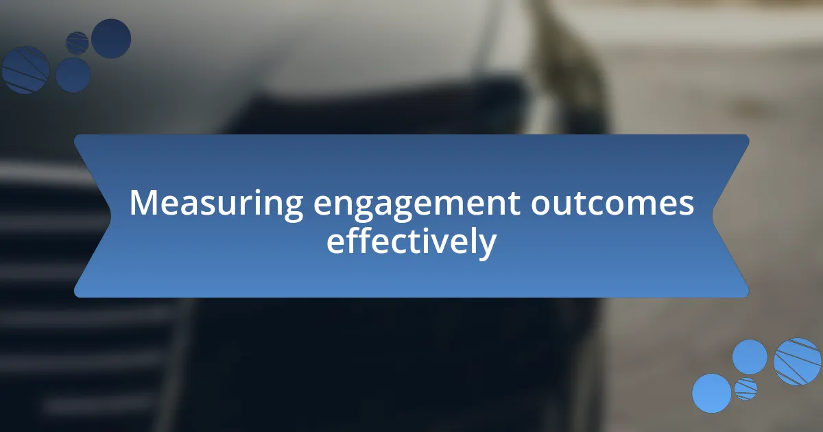 Measuring engagement outcomes effectively