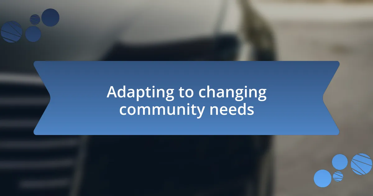 Adapting to changing community needs