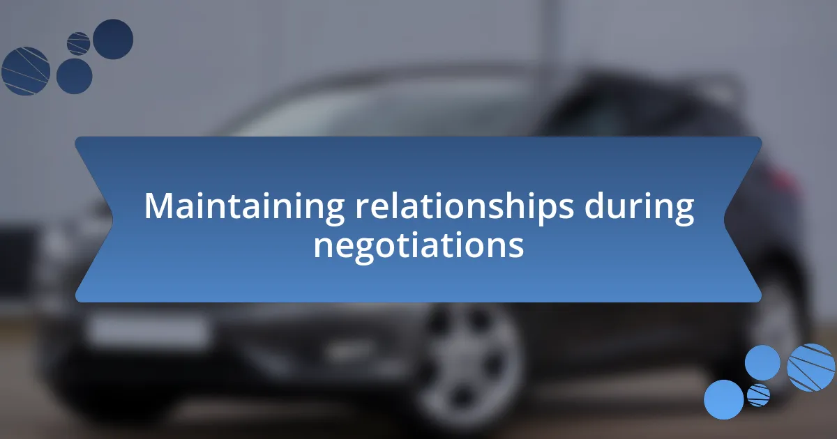 Maintaining relationships during negotiations