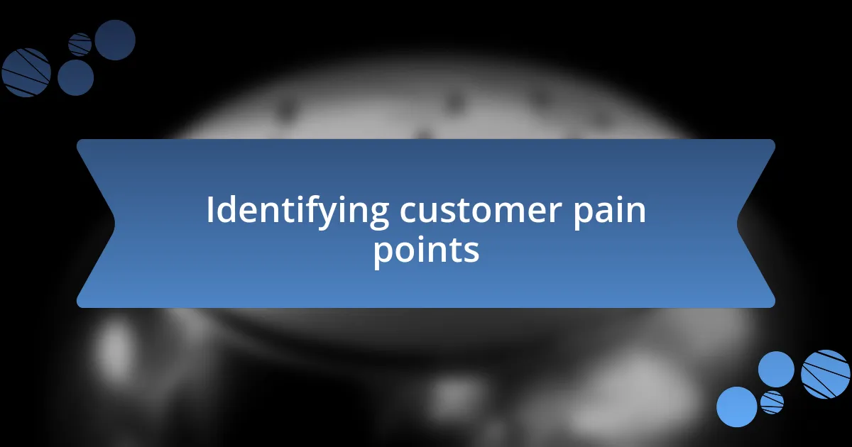 Identifying customer pain points