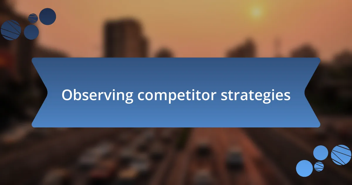 Observing competitor strategies