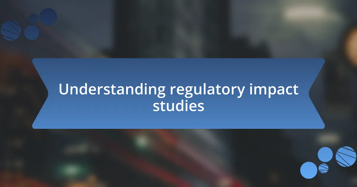 Understanding regulatory impact studies