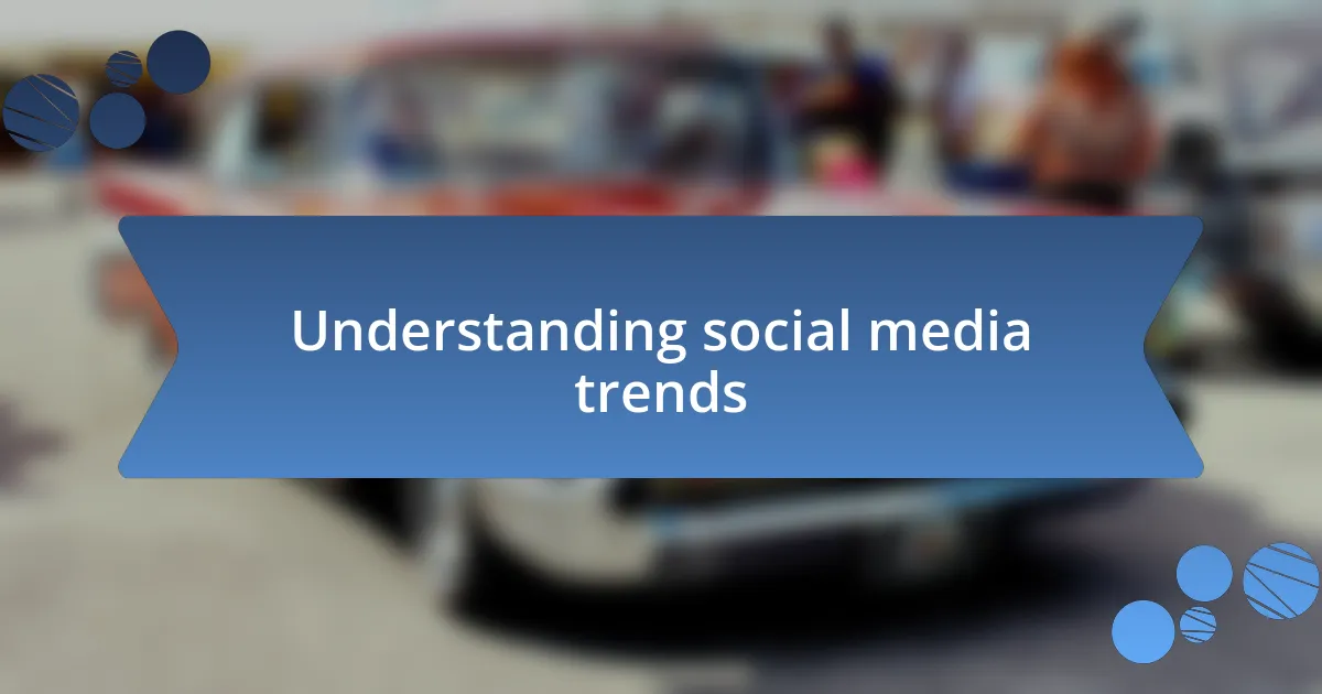 Understanding social media trends