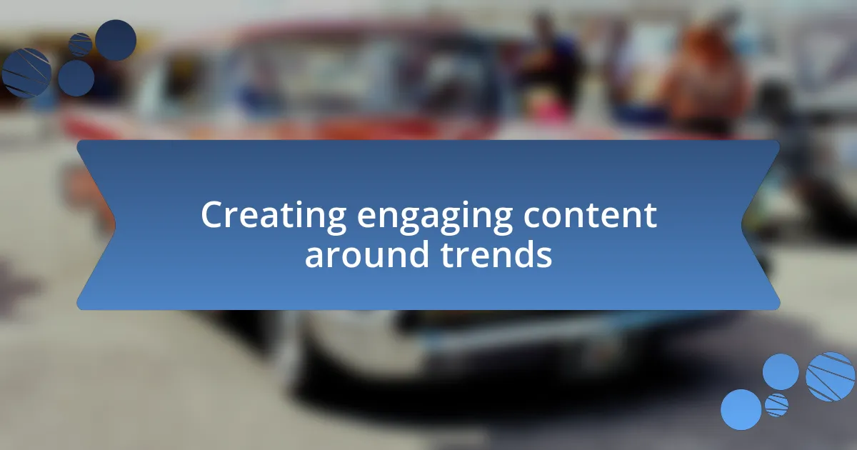 Creating engaging content around trends