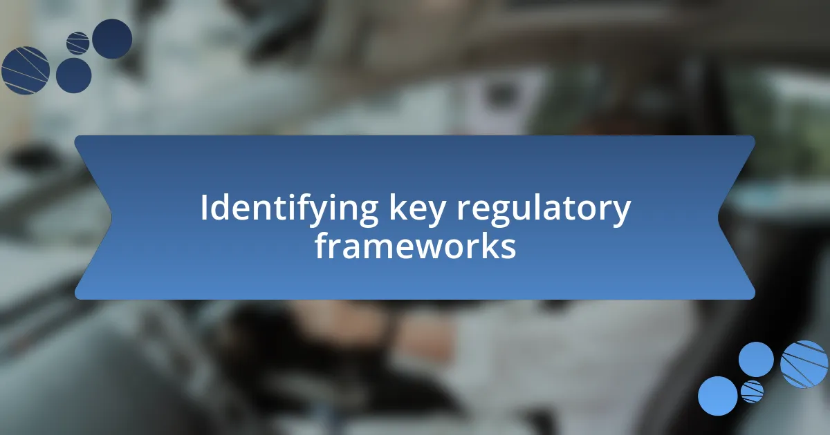 Identifying key regulatory frameworks