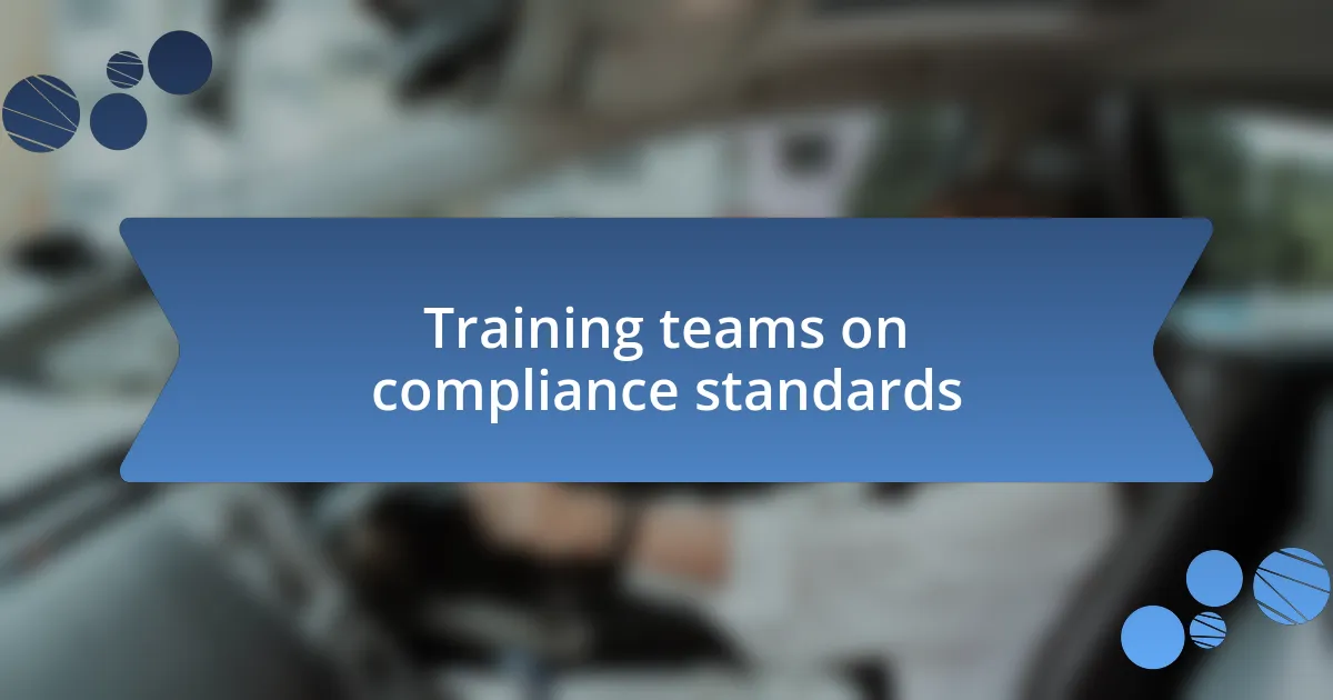 Training teams on compliance standards