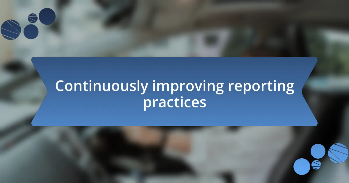 Continuously improving reporting practices