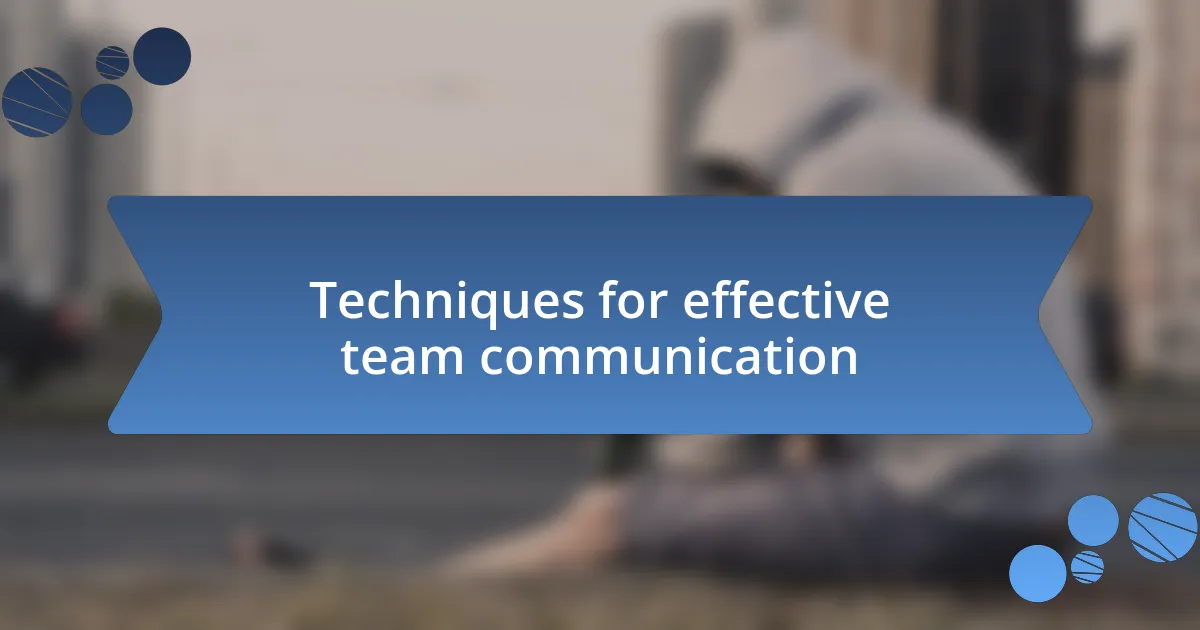 Techniques for effective team communication