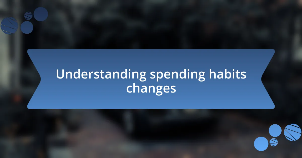 Understanding spending habits changes