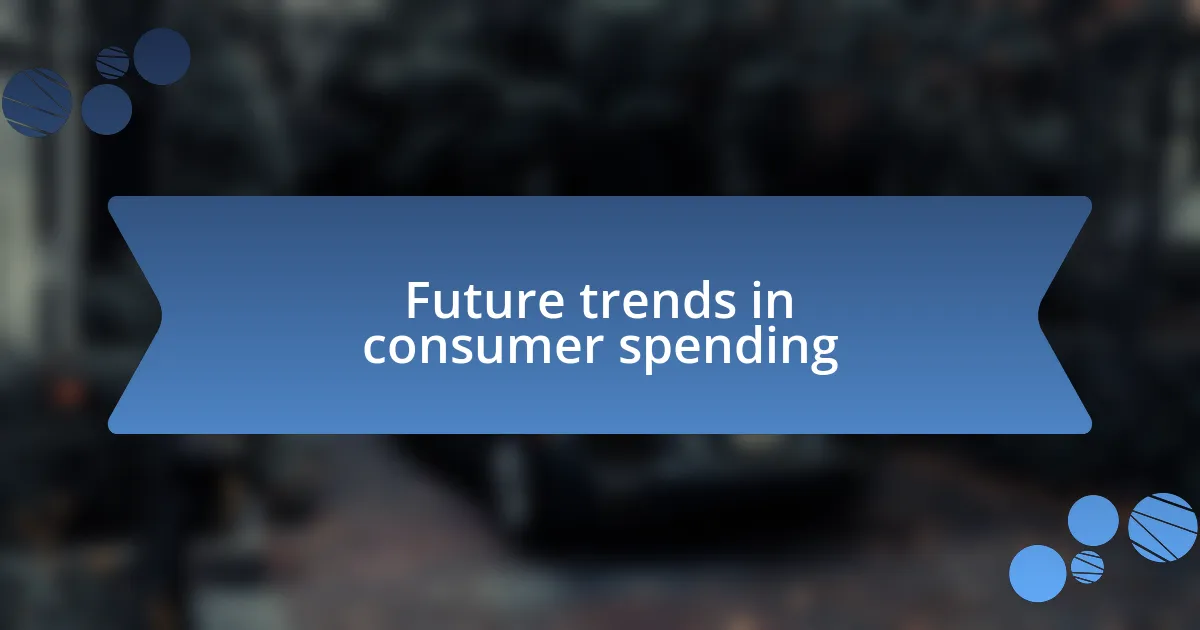 Future trends in consumer spending