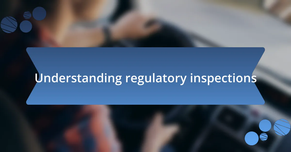 Understanding regulatory inspections