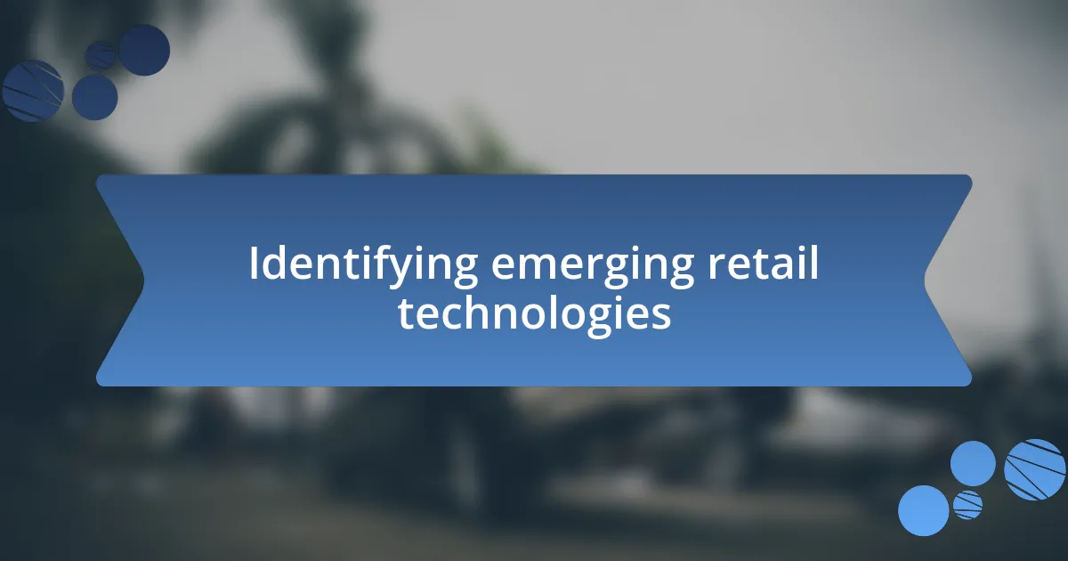 Identifying emerging retail technologies