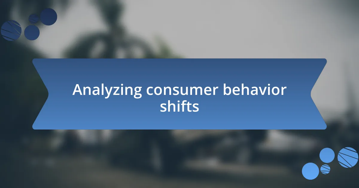 Analyzing consumer behavior shifts