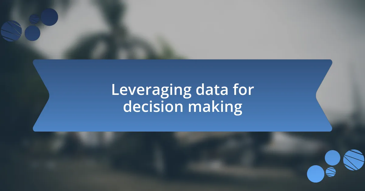 Leveraging data for decision making