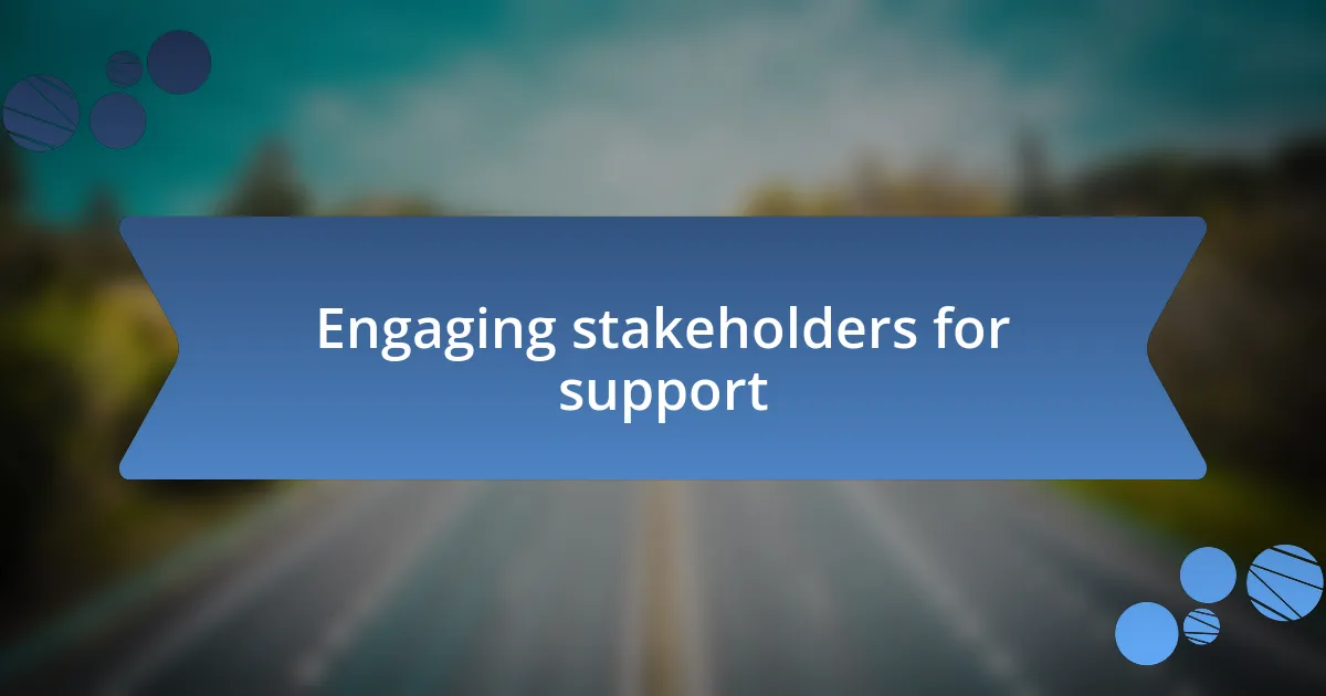 Engaging stakeholders for support