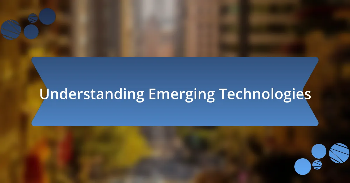 Understanding Emerging Technologies