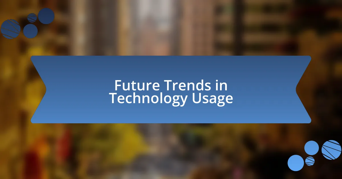 Future Trends in Technology Usage