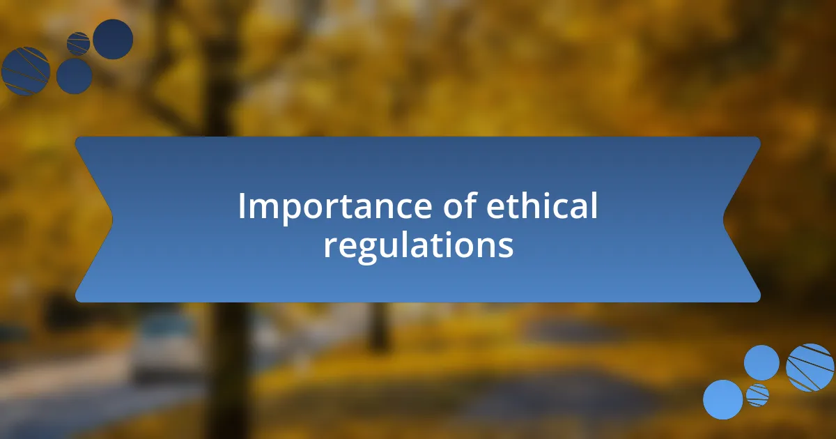 Importance of ethical regulations