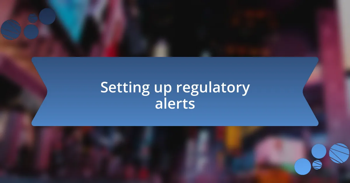 Setting up regulatory alerts